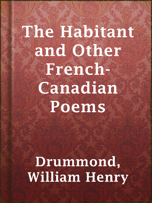 Title details for The Habitant and Other French-Canadian Poems by William Henry Drummond - Available